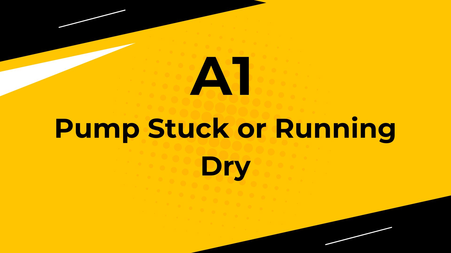 Pump Stuck or Running Dry