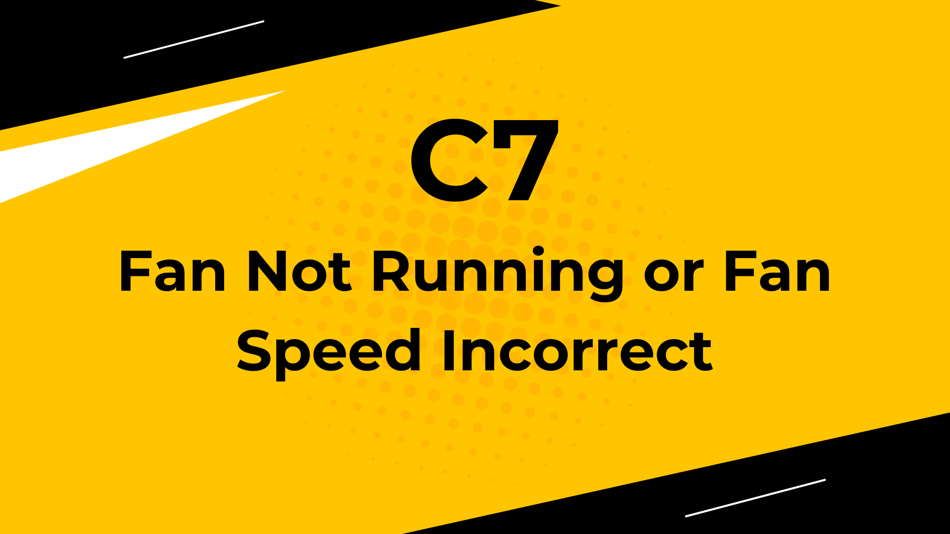 Fan Not Running or Fan Speed Incorrect-C7